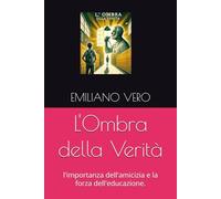 L'Ombra della Verità: l'importanza dell'amicizia e la forza dell'educazione.
