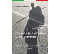 L'ombra della vittoria. Il fante tradito - Trabucco Pasquale