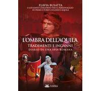 L'ombra dell'aquila. Tradimenti e inganni. Diario di una spia romana
