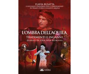 L'ombra dell'aquila. Tradimenti e inganni. Diario di una spia Romana