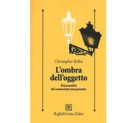 L'ombra dell'oggetto. Psicoanalisi del conosciuto non pensato