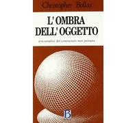 L'ombra dell'oggetto. Psicoanalisi del conosciuto non pensato