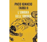 L'ombra dell'ombra [Paperback] [May 18, 2017] Taibo, Paco Ignacio II and Ferrari