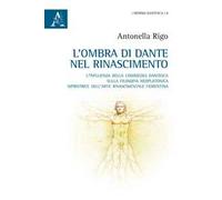 L'ombra di Dante nel Rinascimento. L'influenza della «Commedia» dantesca sulla filosofia neoplatonica, ispiratrice dell'arte rinascimentale fiorentina