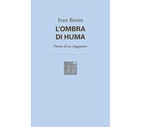 L' ombra di Huma. Poema di un viaggiatore. Nuova ediz.