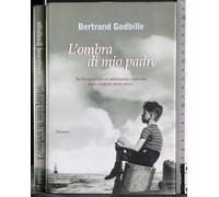 L'ombra di mio padre. Da Parigi al Cile un'adolescenza sconvolta dalla crudeltà della storia