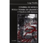 L' ombra di Mosca sulla tomba di Gramsci e il quaderno della Quisisana