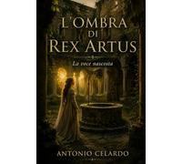 L'OMBRA DI REX ARTUS: La voce nascosta