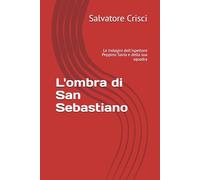L'ombra di San Sebastiano: Le indagini dell'ispettore Peppino Savia e della sua squadra