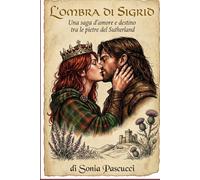 L'OMBRA DI SIGRID: «Una saga d'amore e destino tra le pietre del Sutherland»