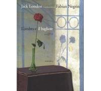 L' ombra e il bagliore da Jack London. Ediz. a colori