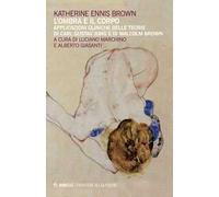 L'ombra e il corpo. Applicazioni cliniche delle teorie di Carl Gustav Jung e di Malcolm Brown