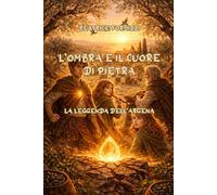 L'ombra e il cuore di pietra: La leggenda dell'Argena