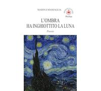 L'ombra ha inghiottito la luna. Poesie. Ediz. illustrata