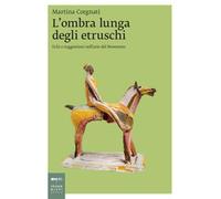 L'ombra lunga degli etruschi. Echi e suggestioni nell'arte del Novecento -...