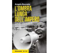 L'ombra lunga dell'impero. Voci afrodiscendenti tra razzismo sistemico, colonialismo e resistenza globale