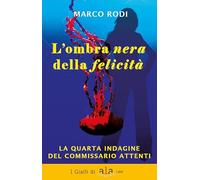 L'ombra nera della felicità. La quarta indagine del commissario Attenti