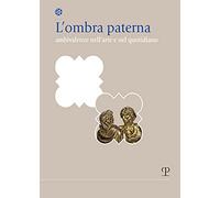 L' ombra paterna. Ambivalenze nell'arte e nel quotidiano