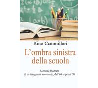 L'ombra sinistra della scuola: Memorie frustrate di un insegnante secondario, dal ’68 ai primi ‘90