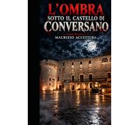 L'ombra sotto il Castello di conversano: un romanzo horror tra i sotterranei della città