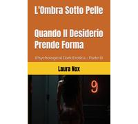 L'Ombra Sotto Pelle - Quando Il Desiderio Prende Forma: (Psychological Dark Erotica - Parte II)
