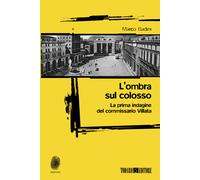 L'ombra sul colosso. La prima indagine del commissario Villata - Badini Marco