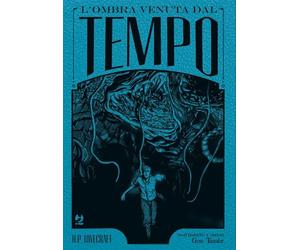 L'ombra venuta dal tempo da H. P. Lovecraft. Ediz. deluxe: Vol.