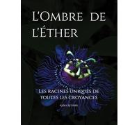 L'Ombre de l'Éther: Les racines uniques de toutes les croyances
