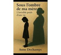 L'ombre de ma mère: l'invisible poids d'une vie
