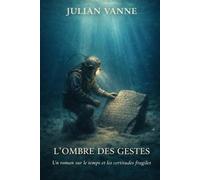 L'OMBRE DES GESTES: Un roman sur le temps et les certitudes fragiles.