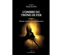 L'ombre du trône de fer: Tome I - Histoire, dynasties et figures fondatrices: 1