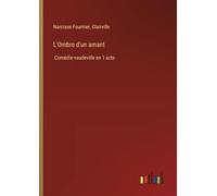 L'Ombre d'un amant: Comédie-vaudeville en 1 acte