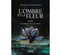 L'Ombre et la Fleur - Tome I : La Dette et le Seuil