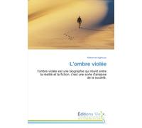 L'ombre violée: l'ombre violée est une biographie qui réunit entre la réalité et la fiction. c'est une sorte d'analyse de la société.