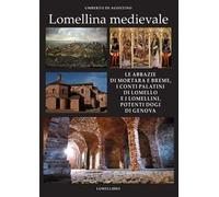 Lomellina medievale. Le abbazie di Mortara e Breme, i conti Palatini di Lomello e i Lomellini, potenti dogi di Genova