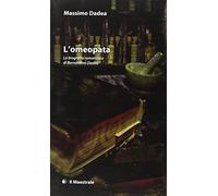 L'omeopata. La biografia romanzata di Bernardino Dadèa