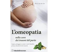 L'omeopatia nella cura dei traumi del parto. Capire, proteggere e curare i nostri bambini prima e durante la loro nascita