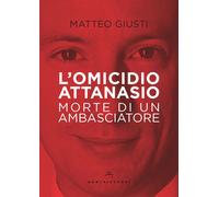 L'omicidio Attanasio. Morte di un ambasciatore - Giusti Matteo