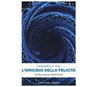 L'omicidio della felicità. Un altro caso per Jakob Franck
