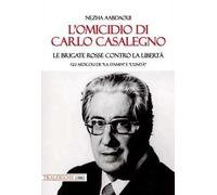 L'omicidio di Carlo Casalegno. Le Brigate Rosse contro la libertà. Gli articoli de «La Stampa» e «l'Unità»