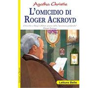 L'omicidio di Roger Ackroyd. Omicidio a King's Abbot, paese della «provincia profonda» Poirot indaga Agatha Christie