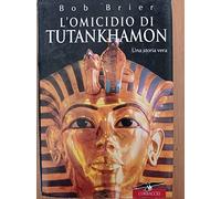 L'omicidio di Tutankhamon. Una storia vera