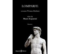 Lomparfe ovvero l'Uomo Perfetto - Acquaroni Mauro