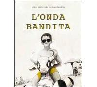 L'onda bandita. Ediz. illustrata