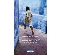 L'onda del porto. Un sogno fatto in Asia - Trevi Emanuele