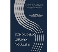 L'Onda dello Shunya - Volume 2: Manuale per insegnanti e praticanti di yoga - 36 viaggi di rilassamento attraverso i 4 Chakra superiori