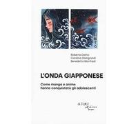 L'onda giapponese. Come manga e anime hanno conquistato gli adolescenti