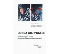L'onda giapponese. Come manga e anime hanno conquistato gli adolescenti