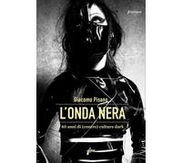 Libri Giacomo Pisano - L' Onda Nera. 40 Anni Di (Contro) Cultura Dark