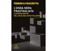 L'onda nera frastagliata. L'estrema destra nell'Italia del nuovo millennio...